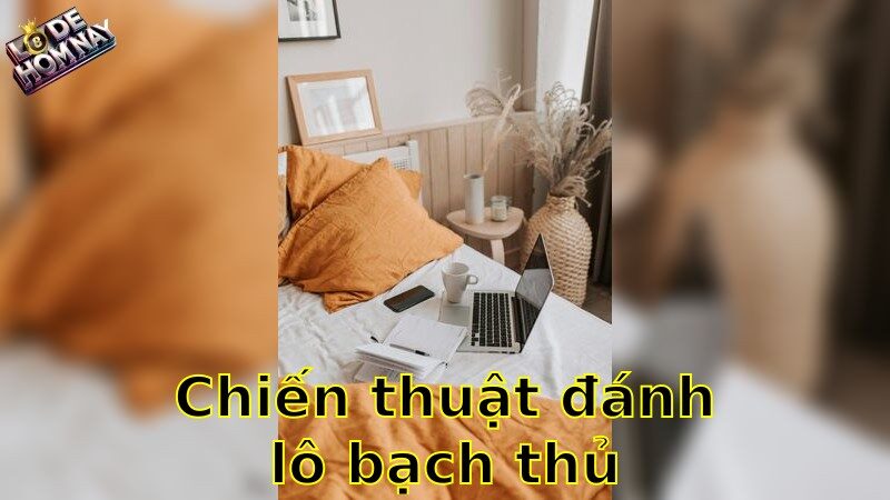Chiến thuật đánh lô bạch thủ chuẩn – Phương pháp chơi thông minh