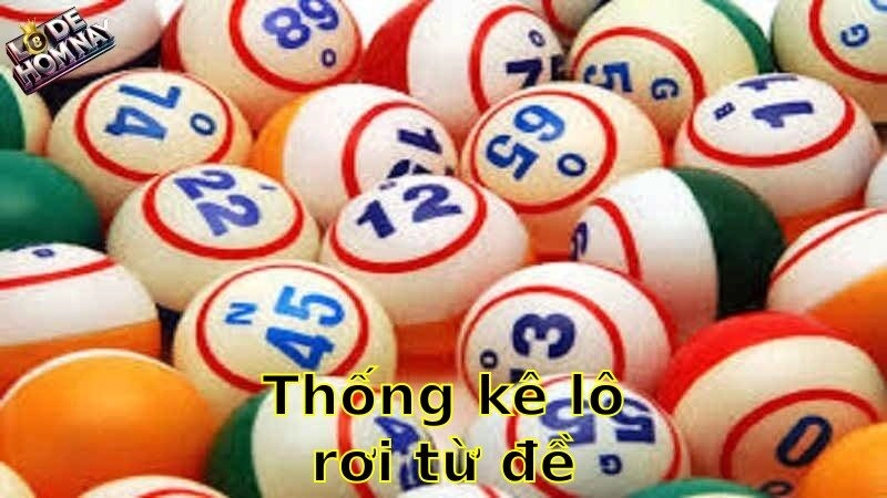 Thống kê lô rơi từ đề chuẩn nhất – Bí mật dự đoán chính xác 2025!